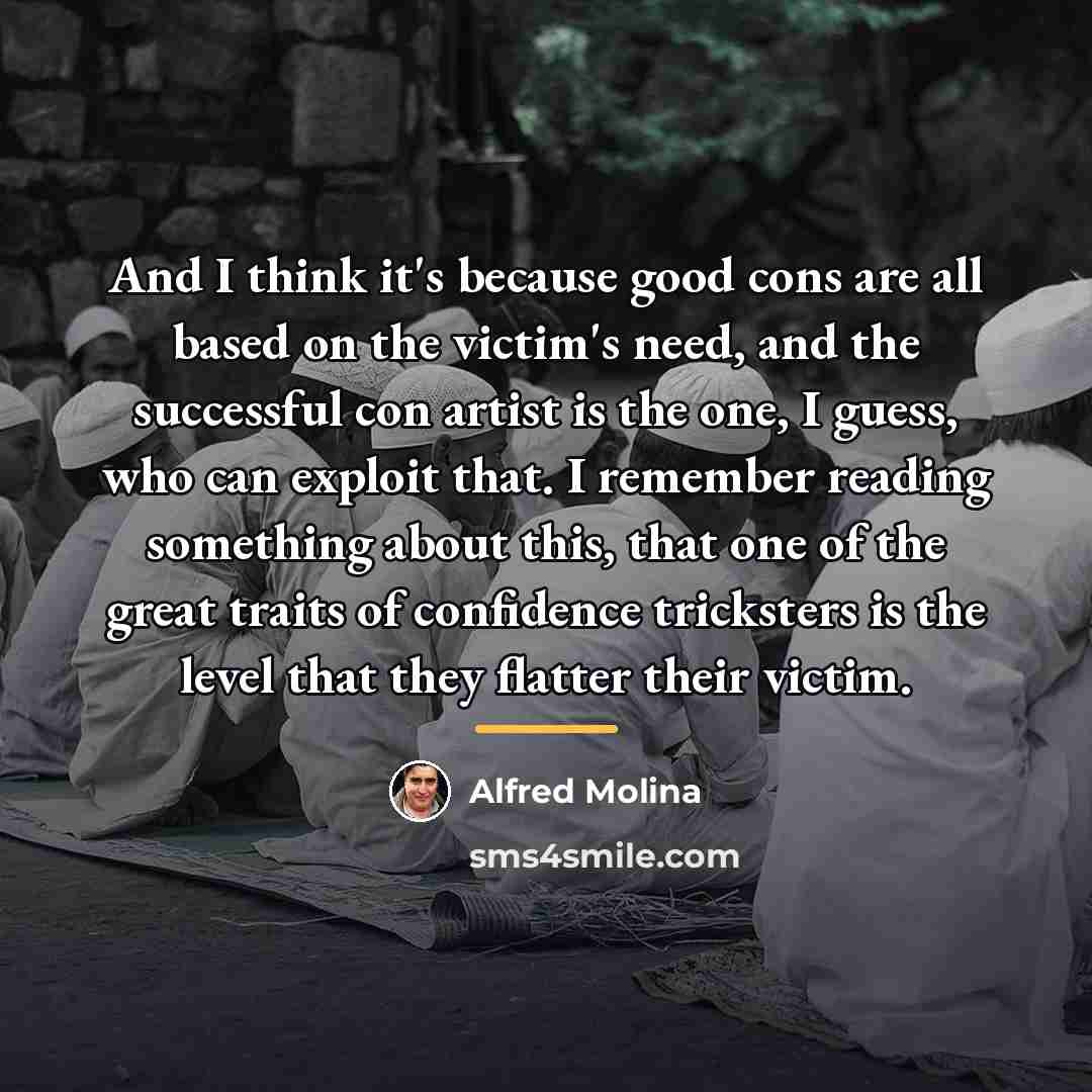 “And I think it's because good cons are all based…” quote by Alfred Molina