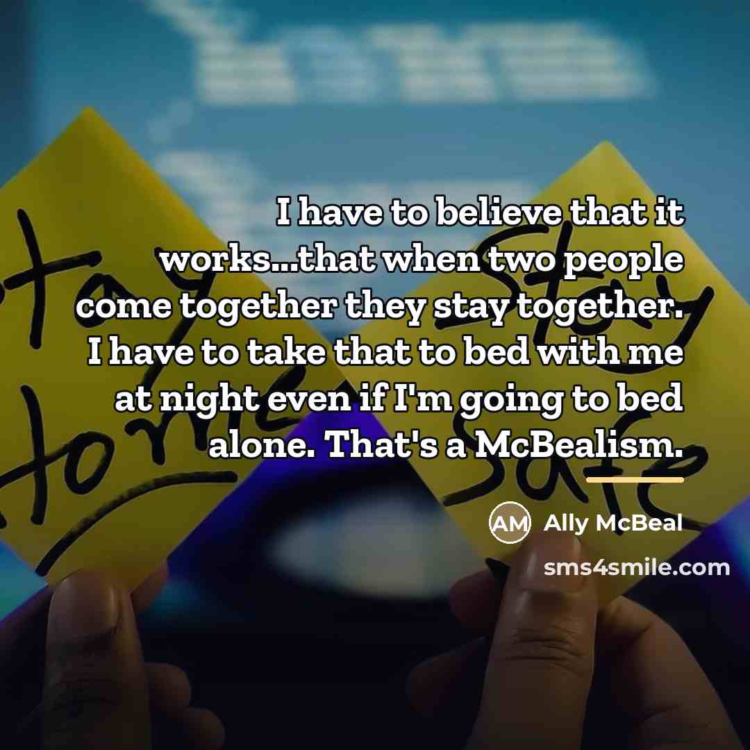 “I have to believe that it works...that when two people…” quote by Ally McBeal