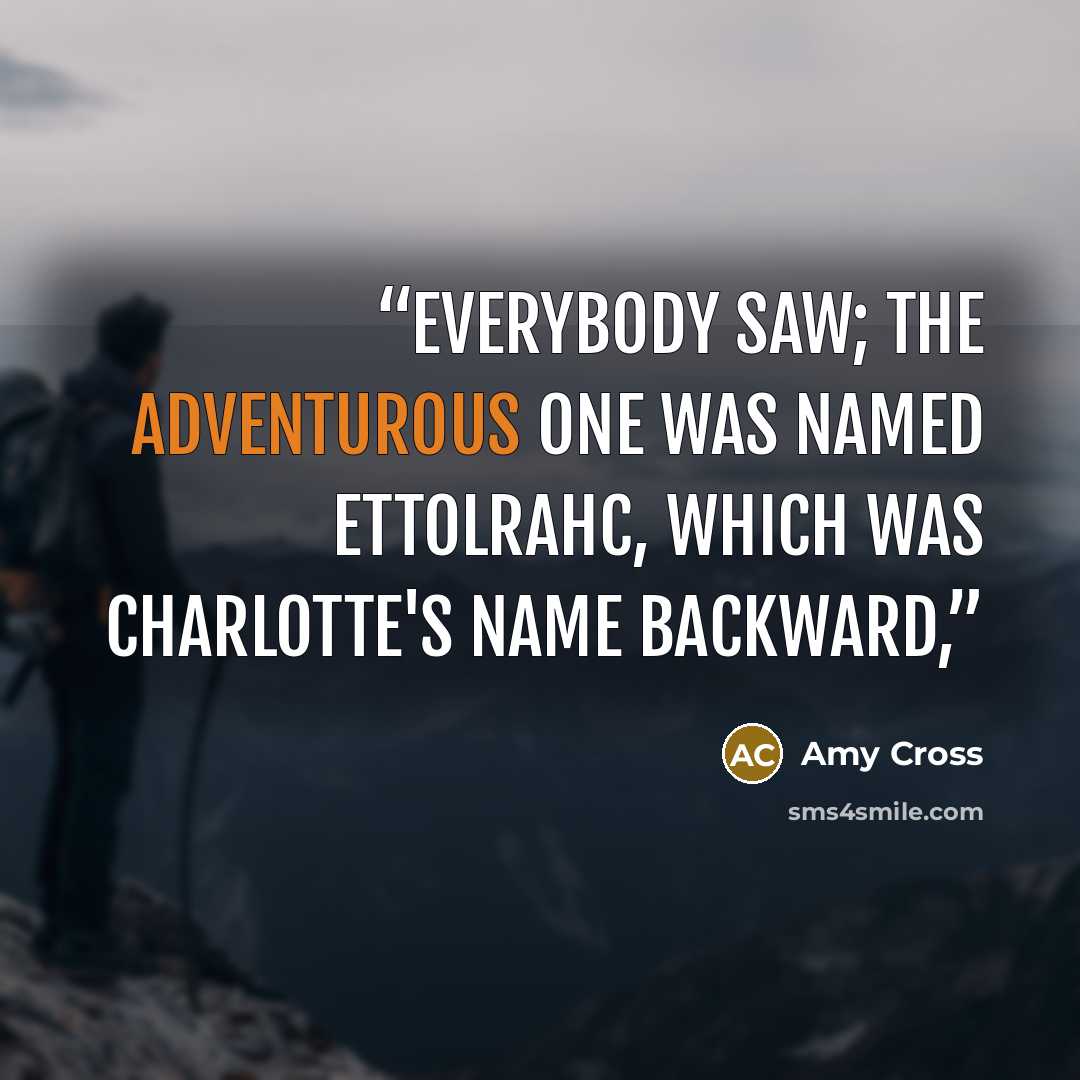 “everybody saw; the adventurous one was named Ettolrahc, which was Charlotte's name backward,” quote by Amy Cross