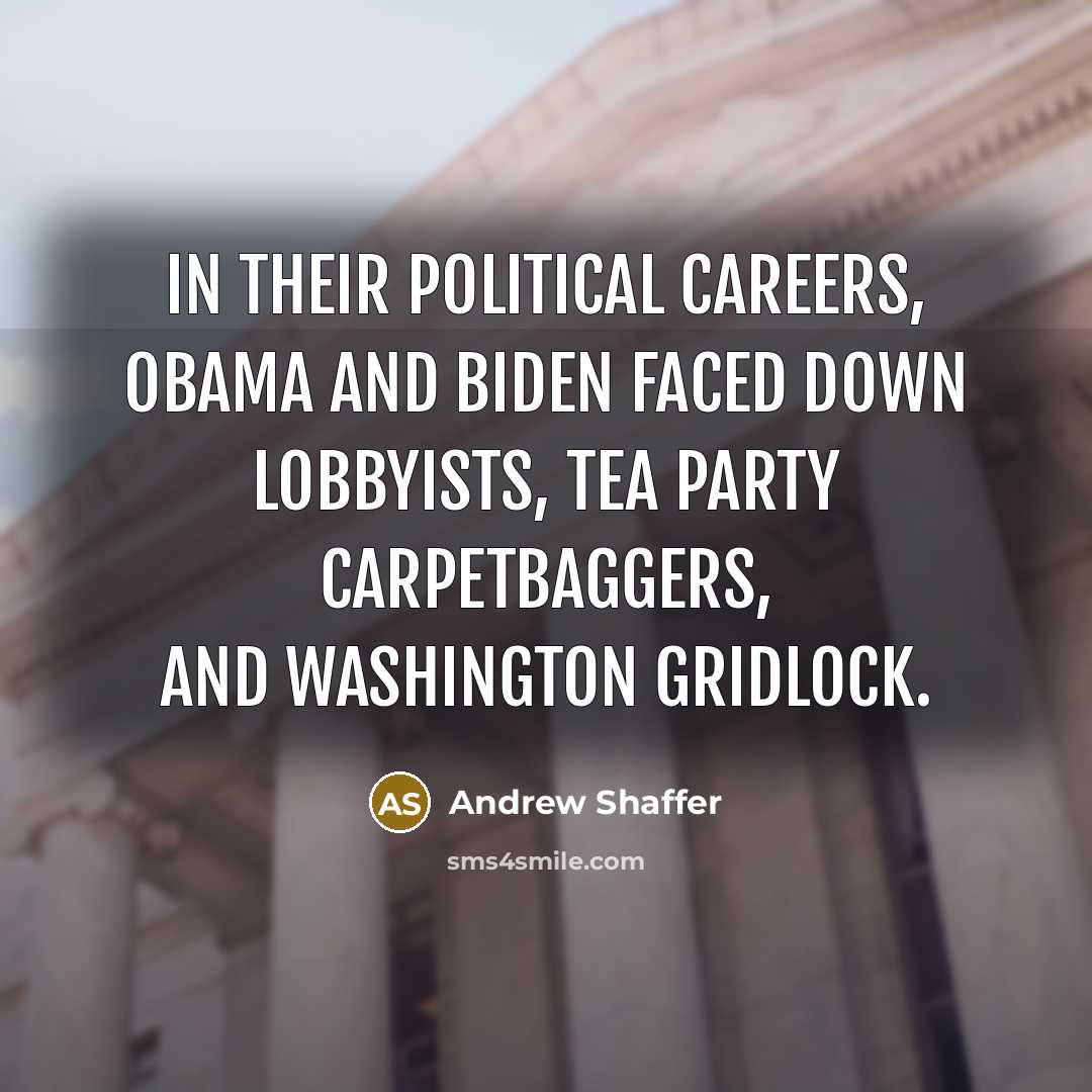 “In their political careers, Obama and Biden faced down lobbyists,…” quote by Andrew Shaffer