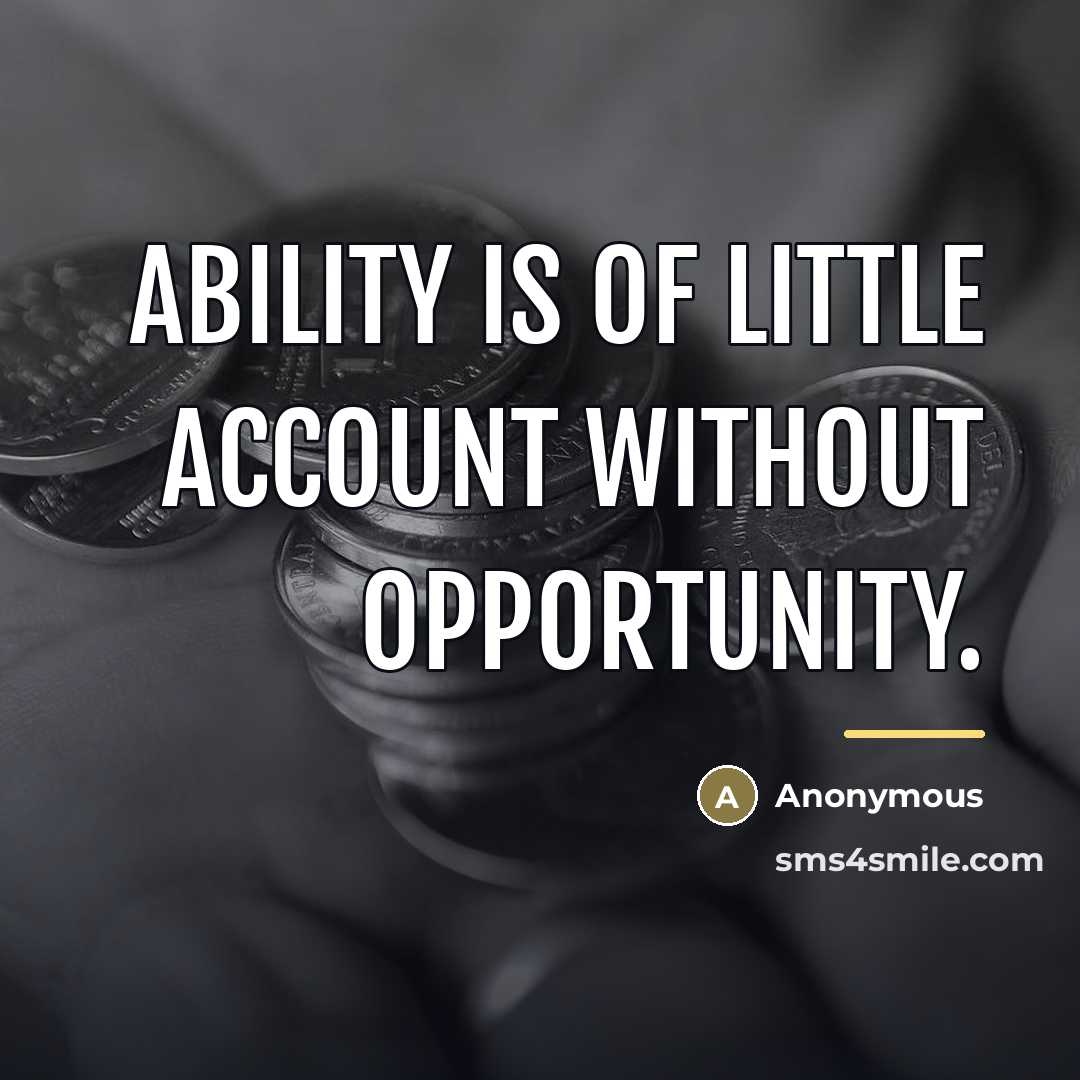 “Ability is of little account without opportunity.…” quote by Anonymous