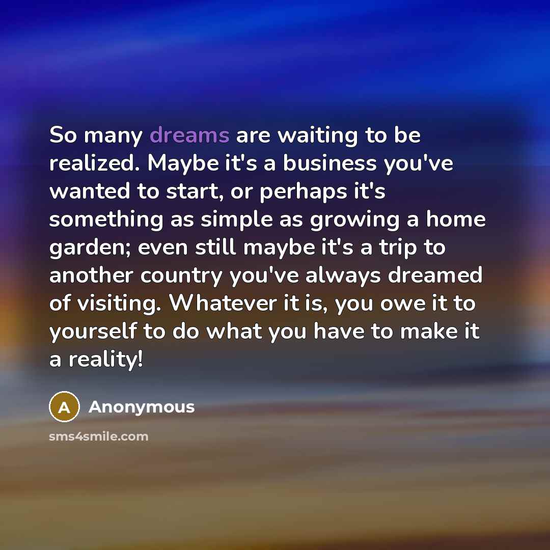 “So many dreams are waiting to be realized. Maybe it's…” quote by Anonymous