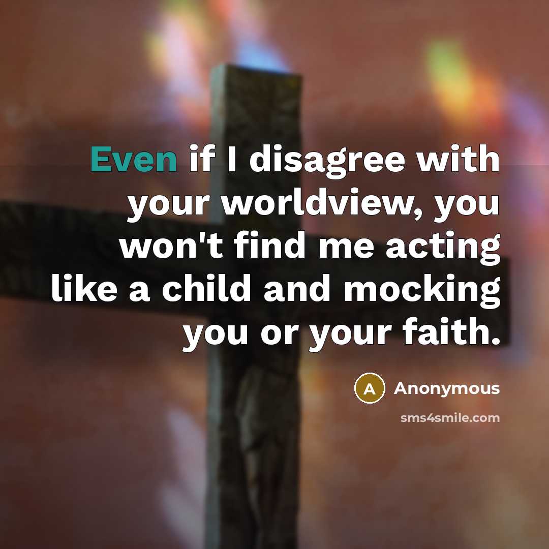 “Even if I disagree with your worldview, you won't find…” quote by Anonymous