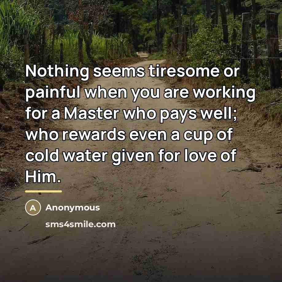 “Nothing seems tiresome or painful when you are working for…” quote by Anonymous