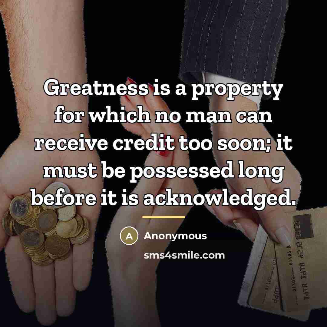 “Greatness is a property for which no man can receive…” quote by Anonymous