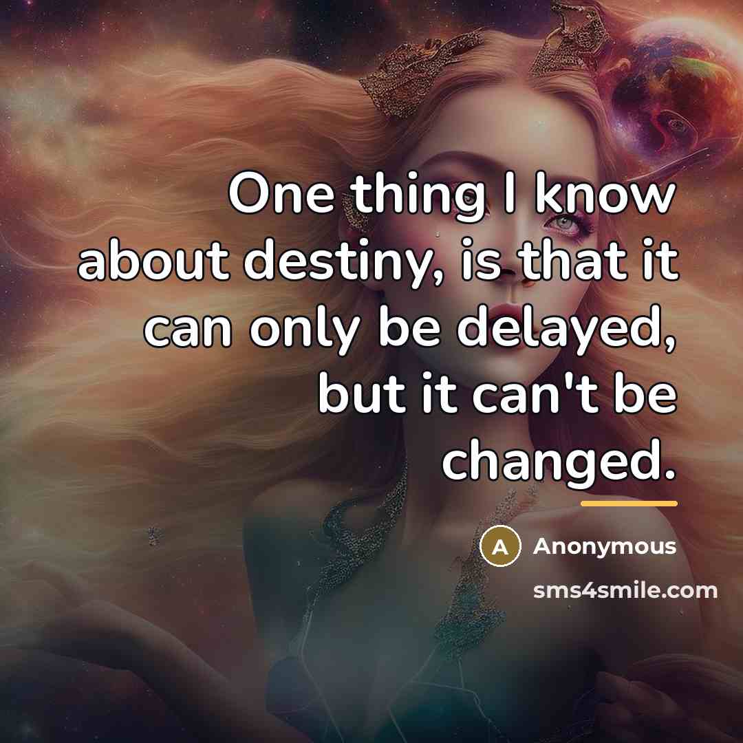 “One thing I know about destiny, is that it can…” quote by Anonymous