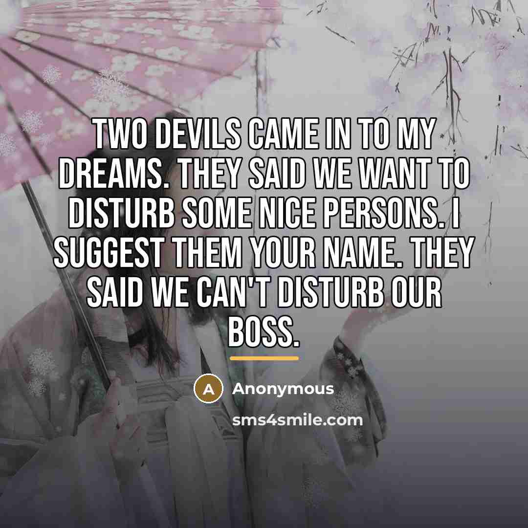 “Two devils came in to my dreams. they said we…” quote by Anonymous