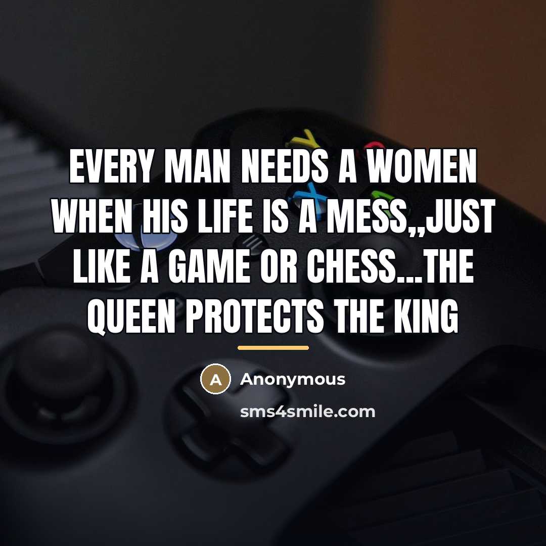 “EVERY man needs a women when his life is a…” quote by Anonymous