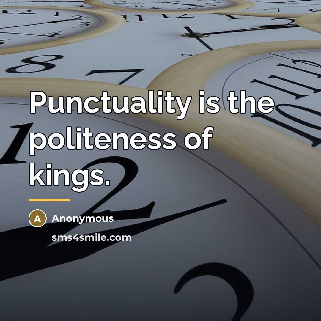 “Punctuality is the politeness of kings.…” quote by Anonymous