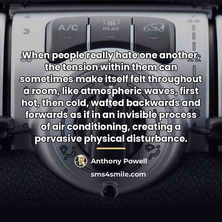 “When people really hate one another, the tension within them…” quote by Anthony Powell