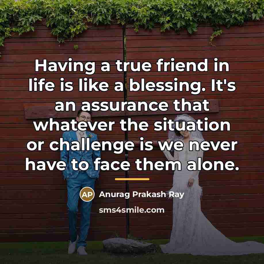 “Having a true friend in life is like a blessing.…” quote by Anurag Prakash Ray