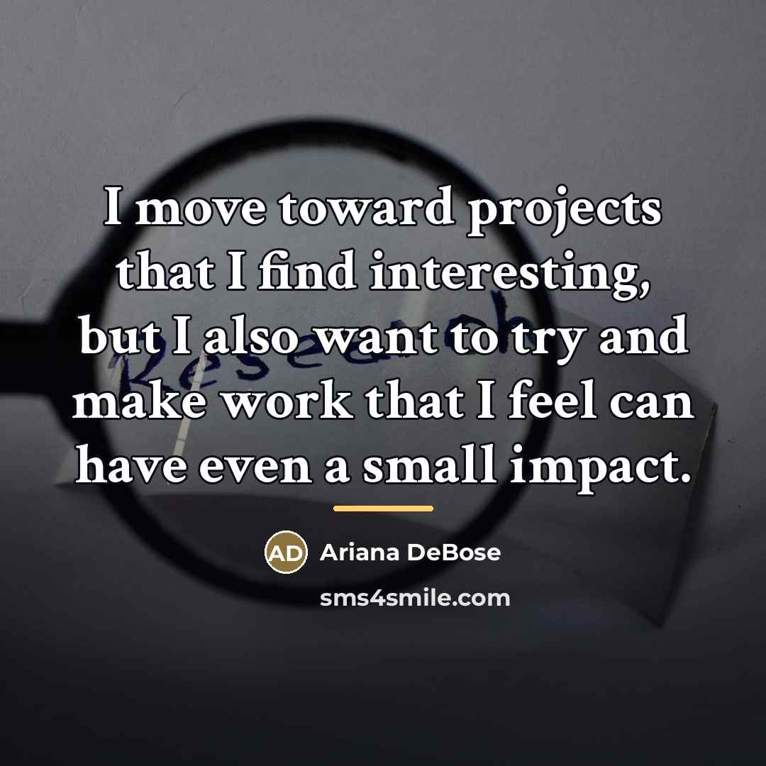 “I move toward projects that I find interesting, but I…” quote by Ariana DeBose