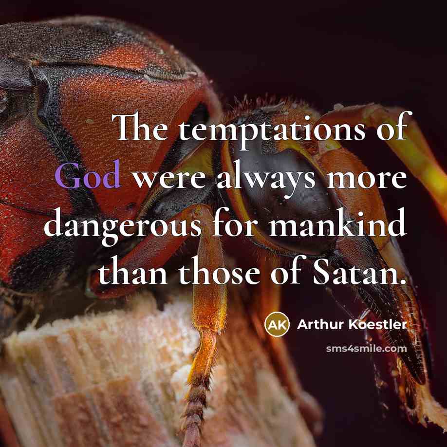 “The temptations of God were always more dangerous for mankind…” quote by Arthur Koestler