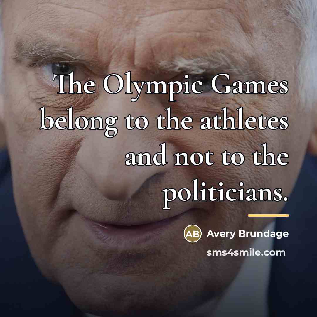 “The Olympic Games belong to the athletes and not to…” quote by Avery Brundage