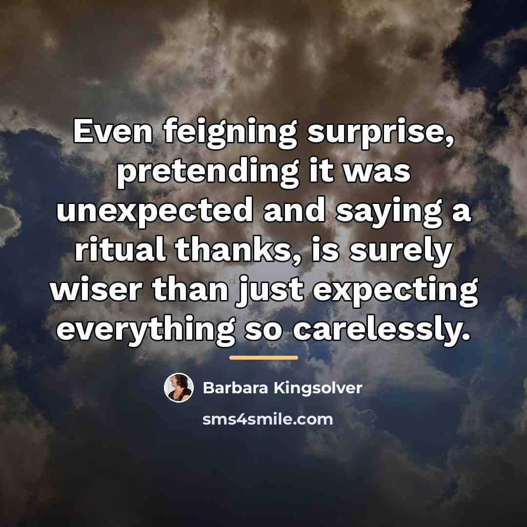 “Even feigning surprise, pretending it was unexpected and saying a…” quote by Barbara Kingsolver
