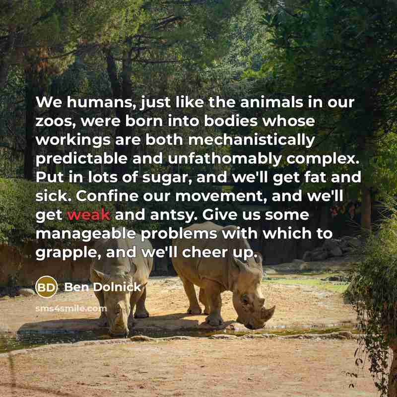 “We humans, just like the animals in our zoos, were…” quote by Ben Dolnick