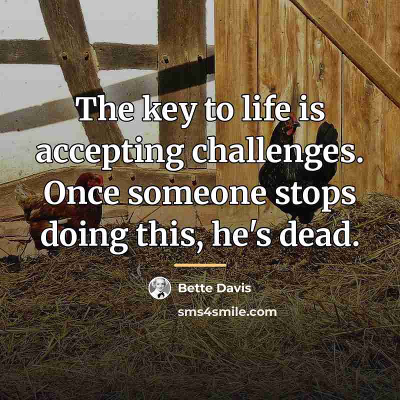 “The key to life is accepting challenges. Once someone stops…” quote by Bette Davis