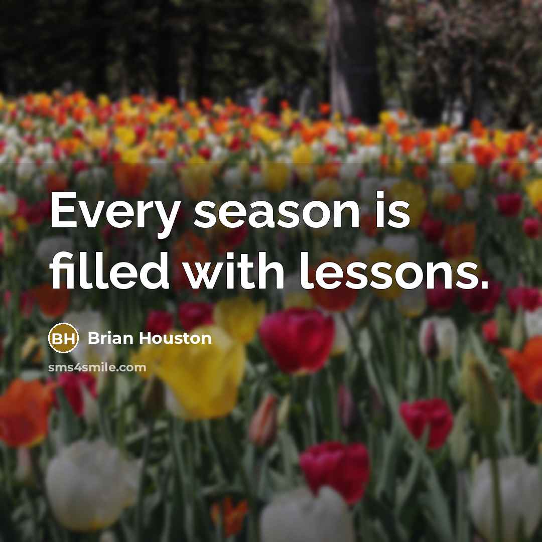 “Every season is filled with lessons.…” quote by Brian Houston