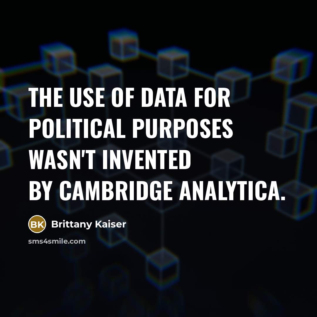 “The use of data for political purposes wasn't invented by…” quote by Brittany Kaiser