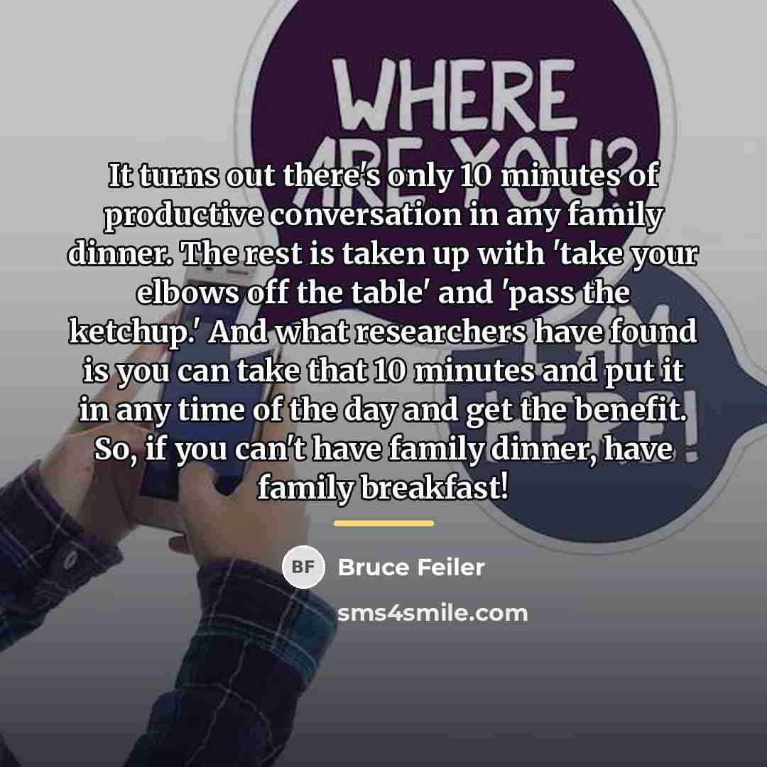 “It turns out there's only 10 minutes of productive conversation…” quote by Bruce Feiler