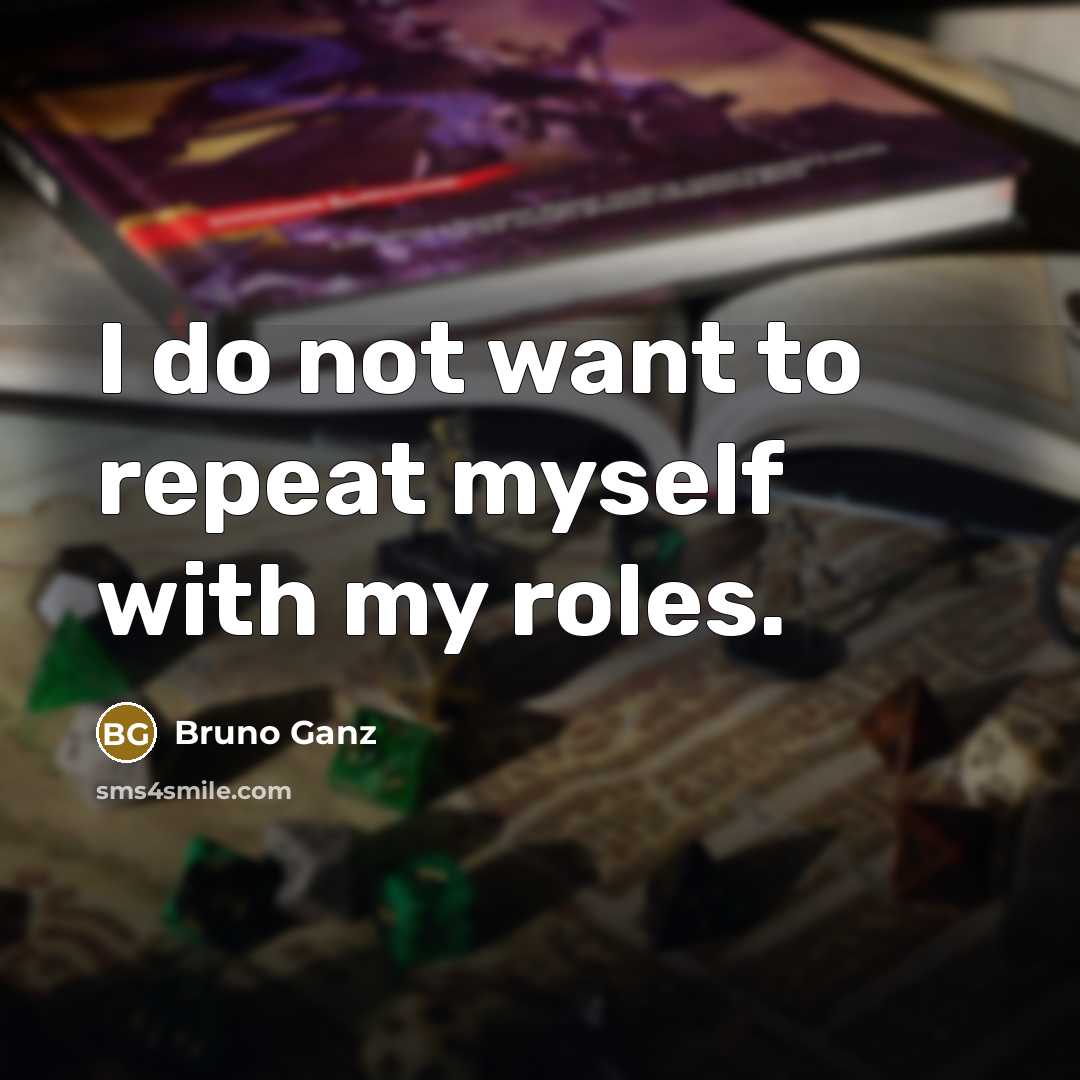“I do not want to repeat myself with my roles.…” quote by Bruno Ganz