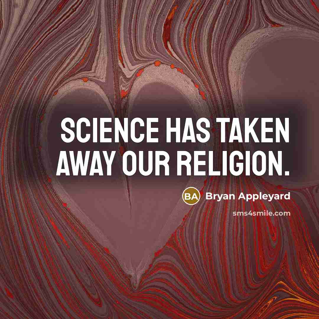 “Science has taken away our religion.…” quote by Bryan Appleyard