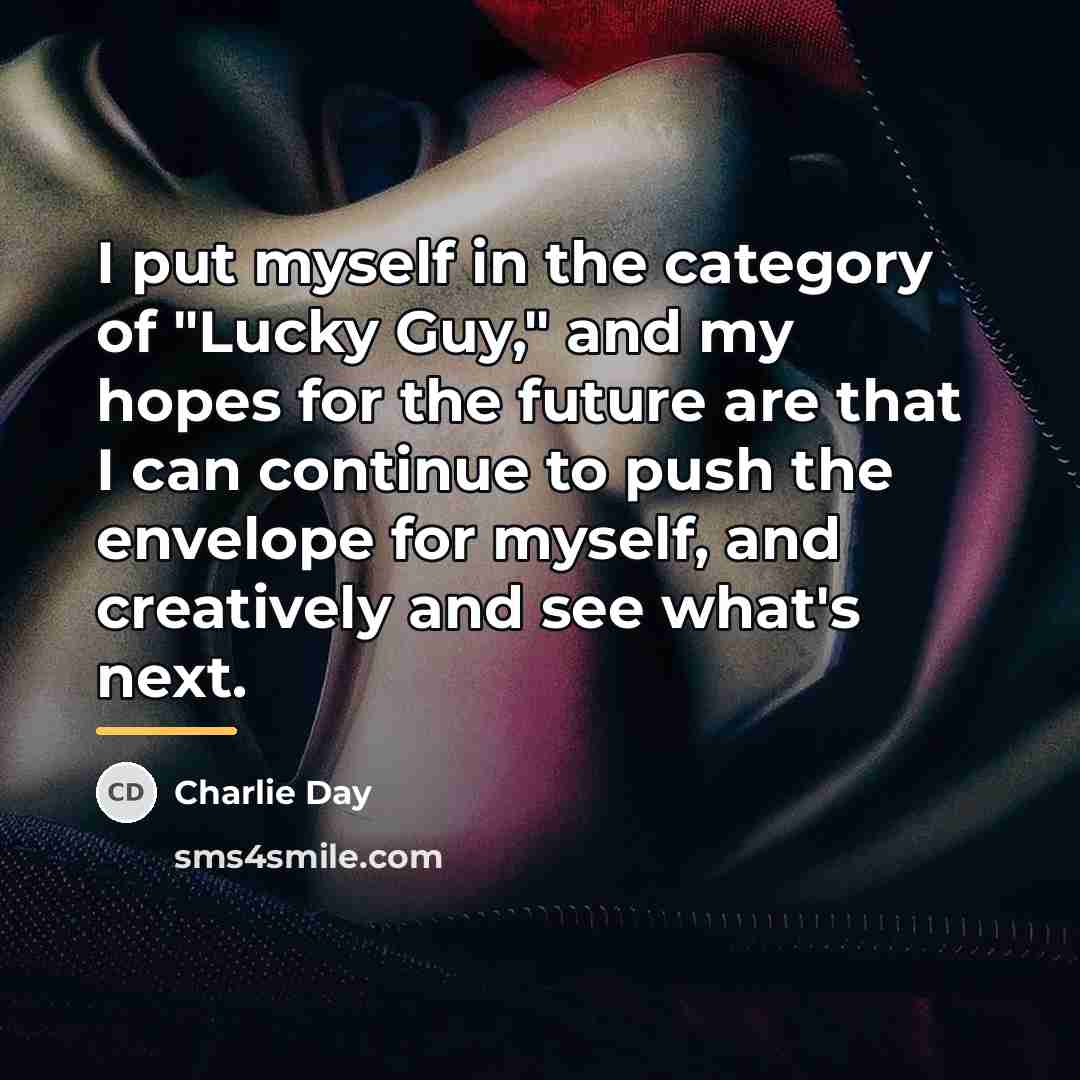 “I put myself in the category of "Lucky Guy," and…” quote by Charlie Day
