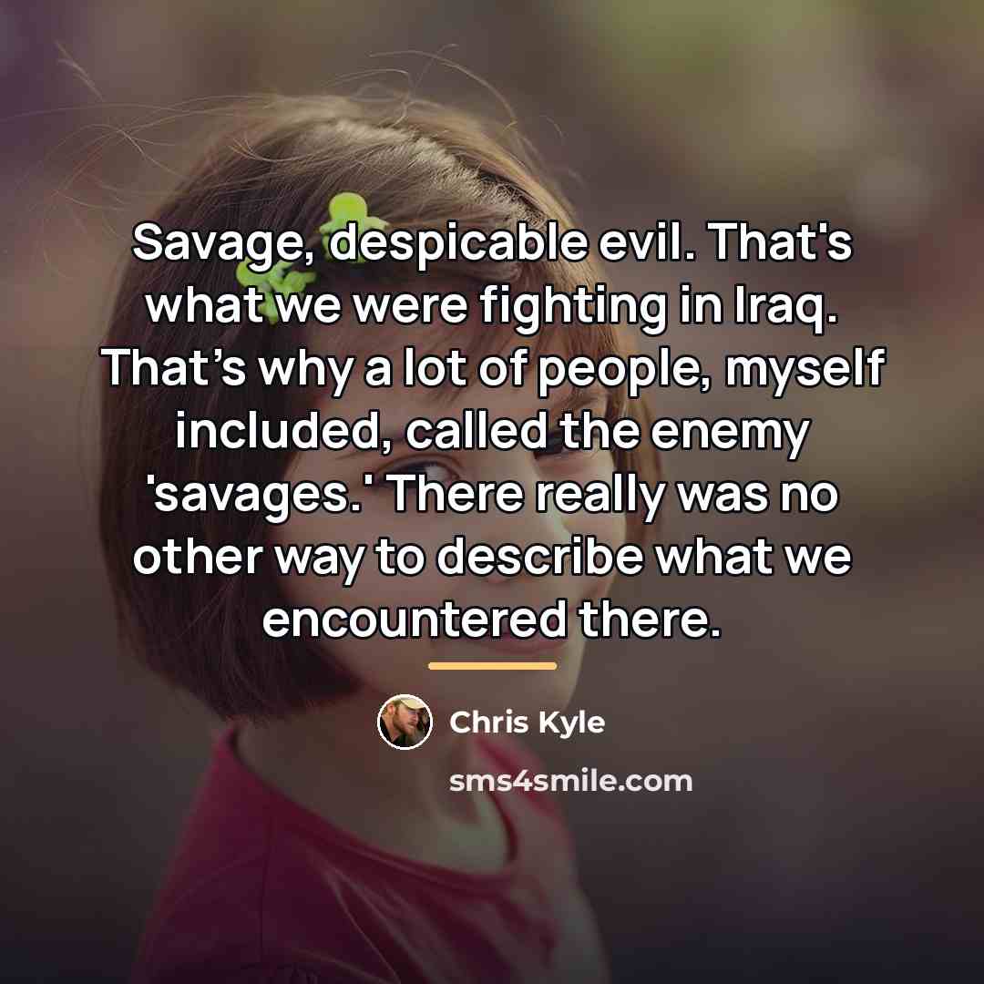 “Savage, despicable evil. That's what we were fighting in Iraq.…” quote by Chris Kyle
