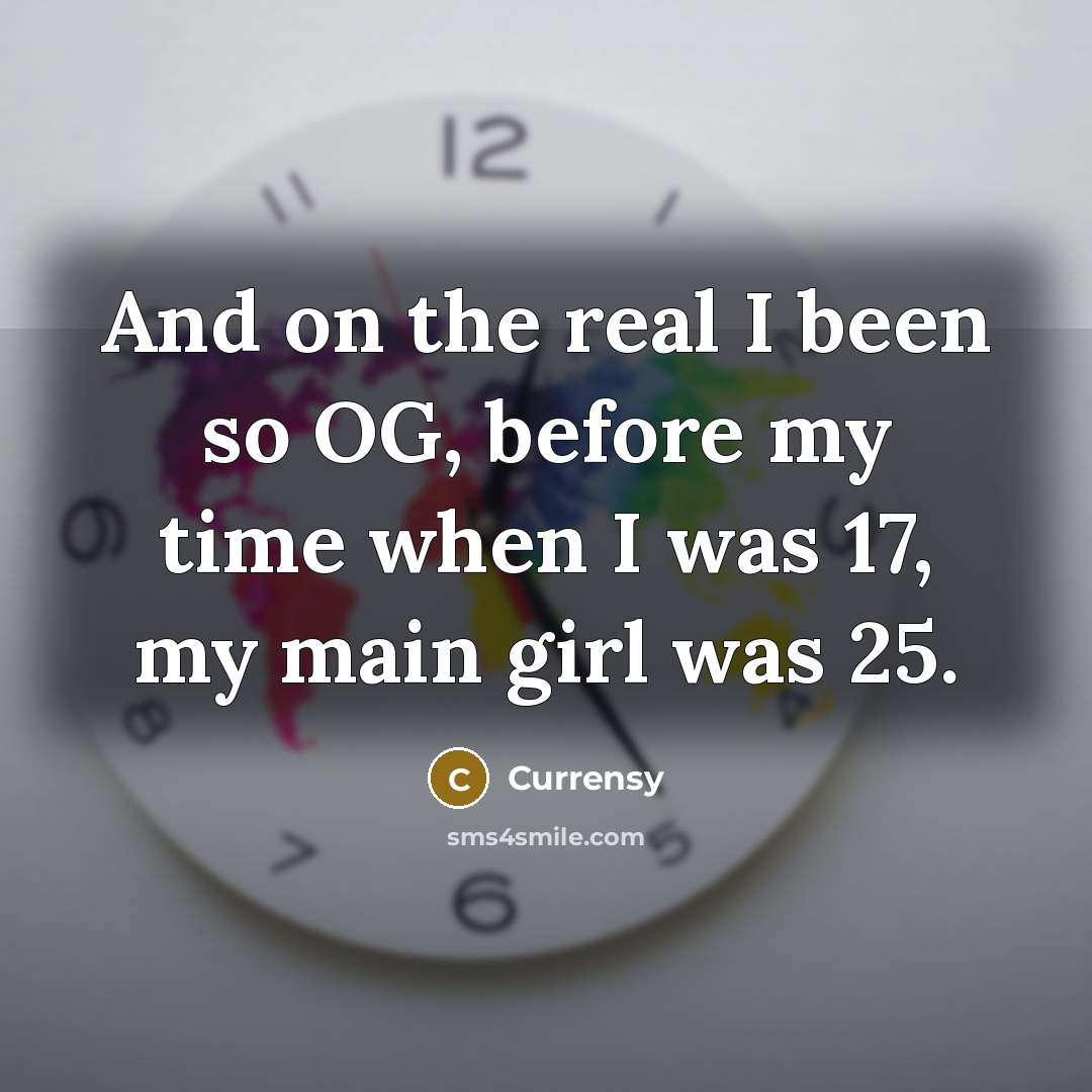 “And on the real I been so OG, before my…” quote by Currensy