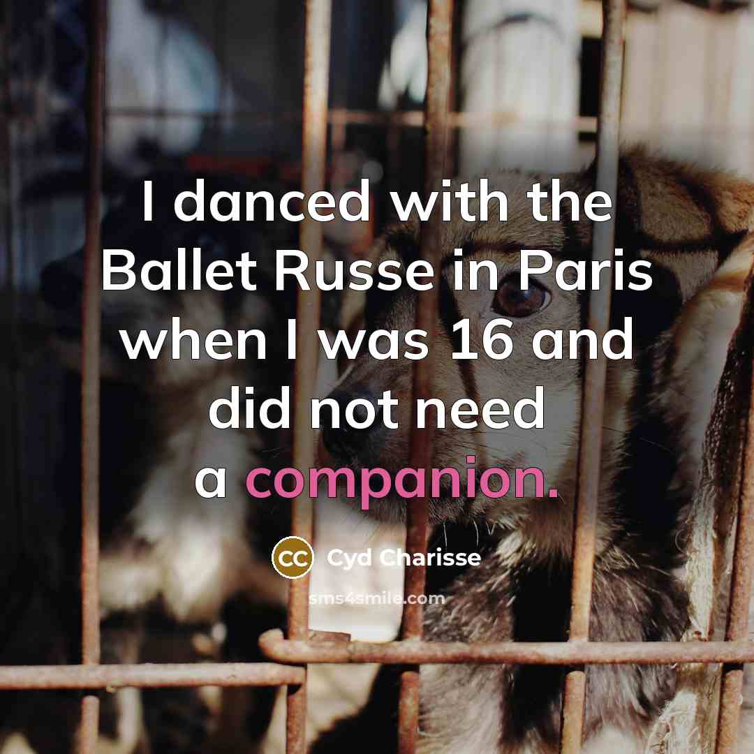 “I danced with the Ballet Russe in Paris when I…” quote by Cyd Charisse