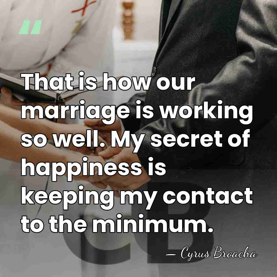 That is how our marriage is working so well. My secret of&hellip; - Cyrus Broacha