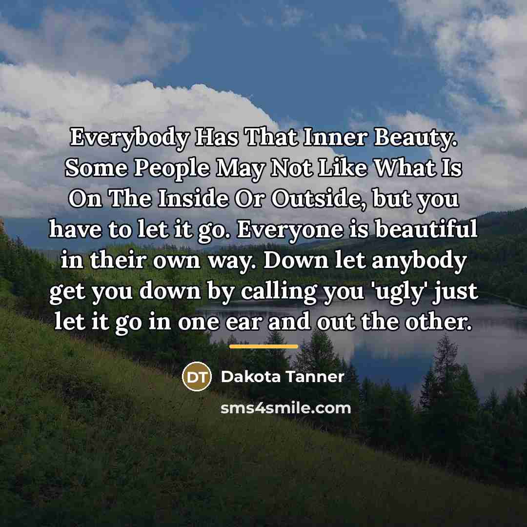 “Everybody Has That Inner Beauty. Some People May Not Like…” quote by Dakota Tanner