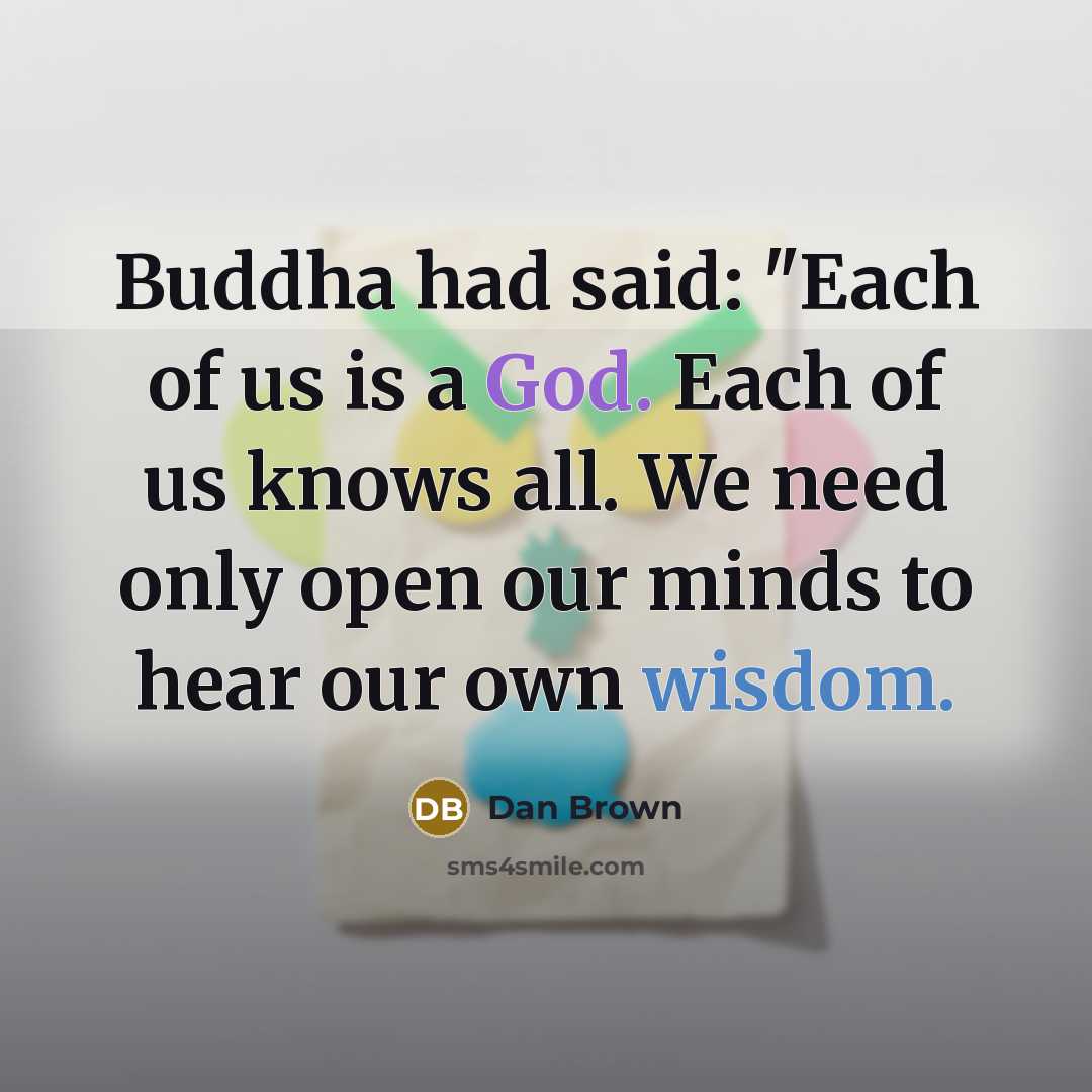 “Buddha had said: "Each of us is a God. Each…” quote by Dan Brown