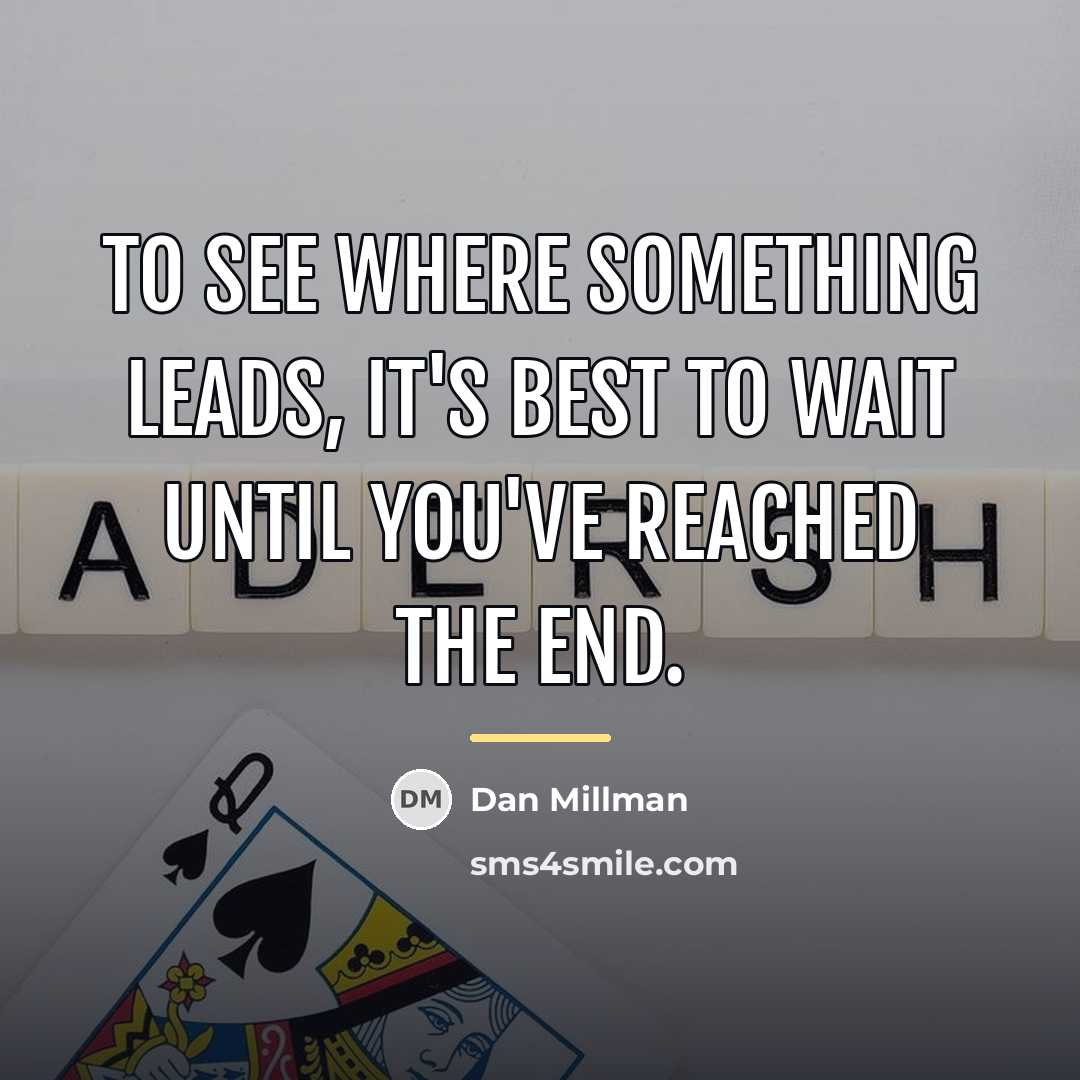 “To see where something leads, it's best to wait until…” quote by Dan Millman
