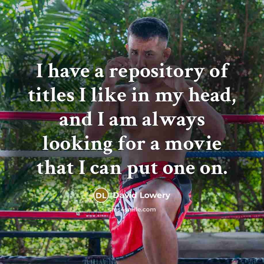 “I have a repository of titles I like in my…” quote by David Lowery
