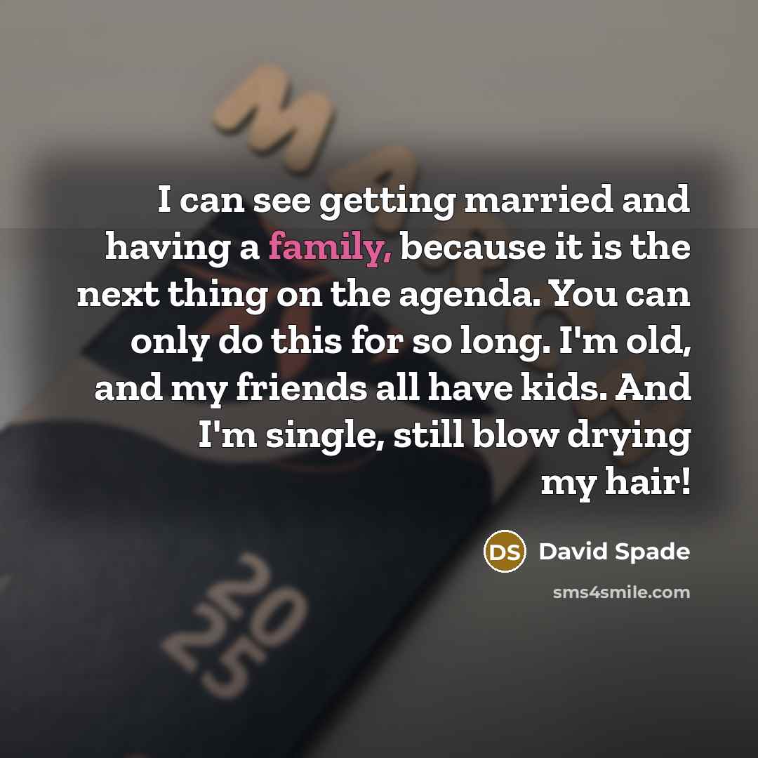 “I can see getting married and having a family, because…” quote by David Spade