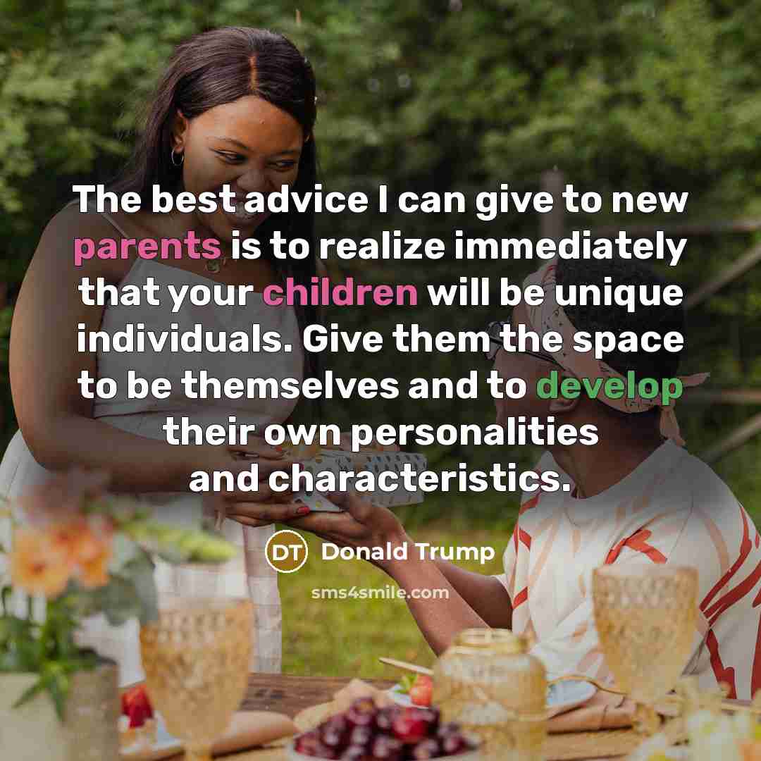 “The best advice I can give to new parents is…” quote by Donald Trump