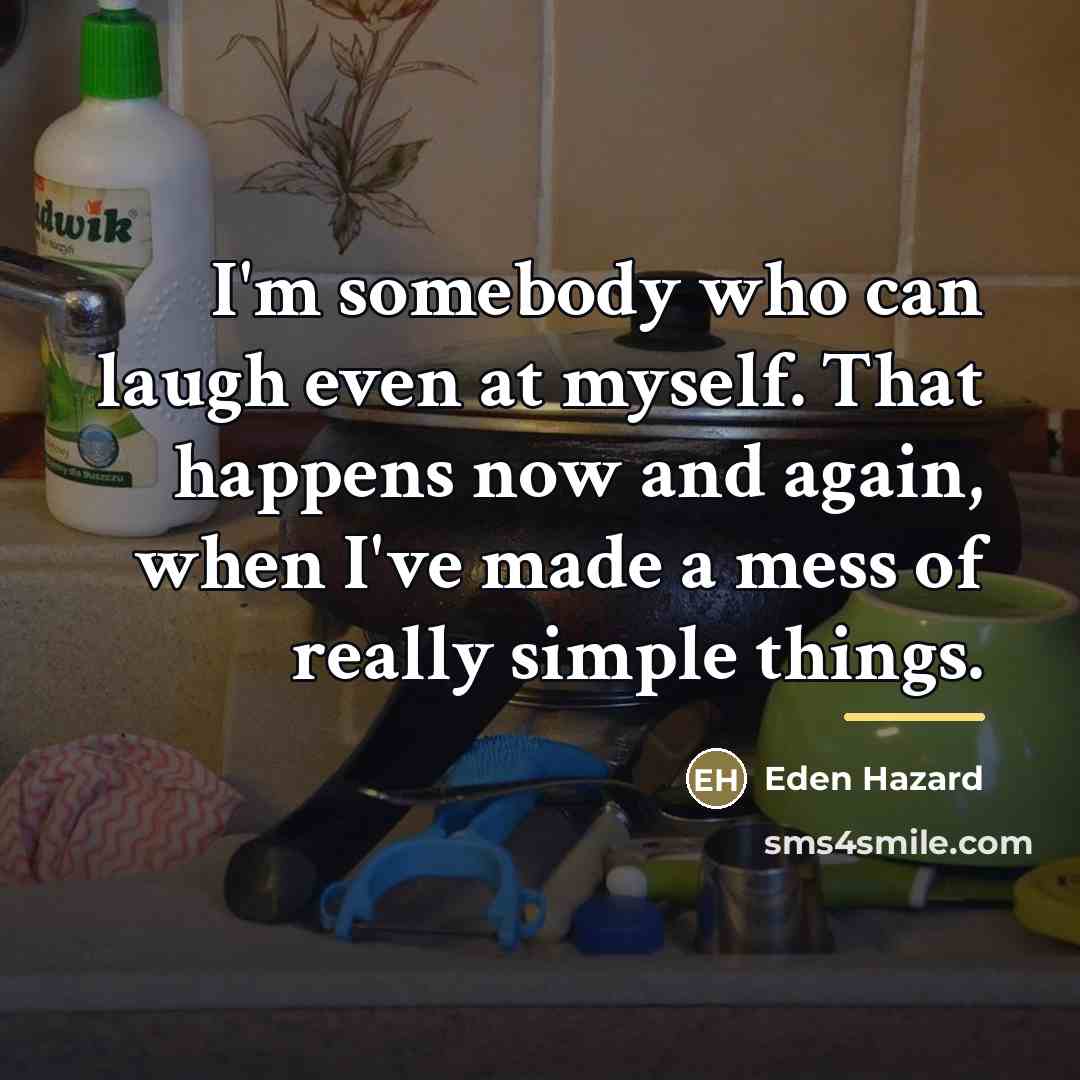 “I'm somebody who can laugh even at myself. That happens…” quote by Eden Hazard