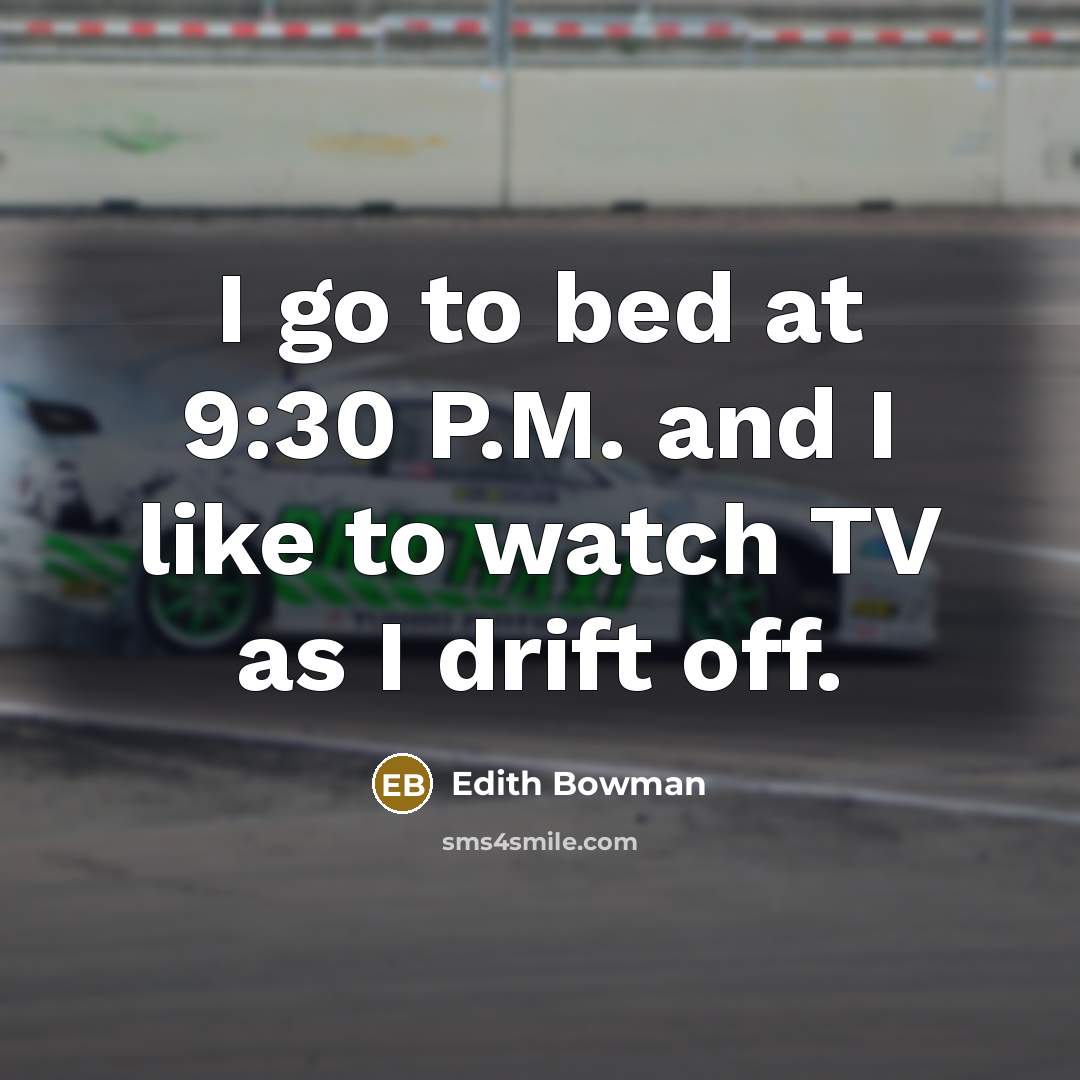 “I go to bed at 9:30 P.M. and I like…” quote by Edith Bowman