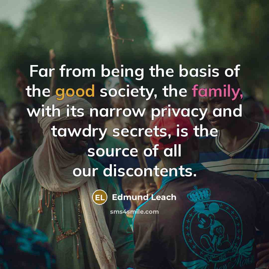 “Far from being the basis of the good society, the…” quote by Edmund Leach