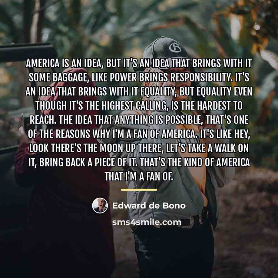 “America is an idea, but it's an idea that brings…” quote by Edward de Bono