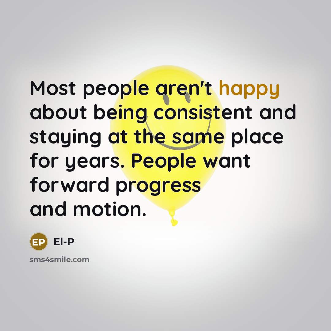 “Most people aren't happy about being consistent and staying at…” quote by El-P