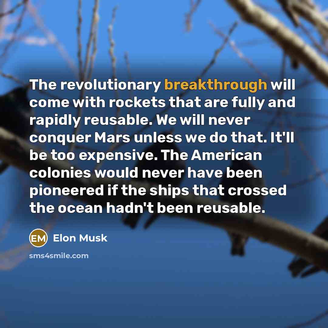 “The revolutionary breakthrough will come with rockets that are fully…” quote by Elon Musk