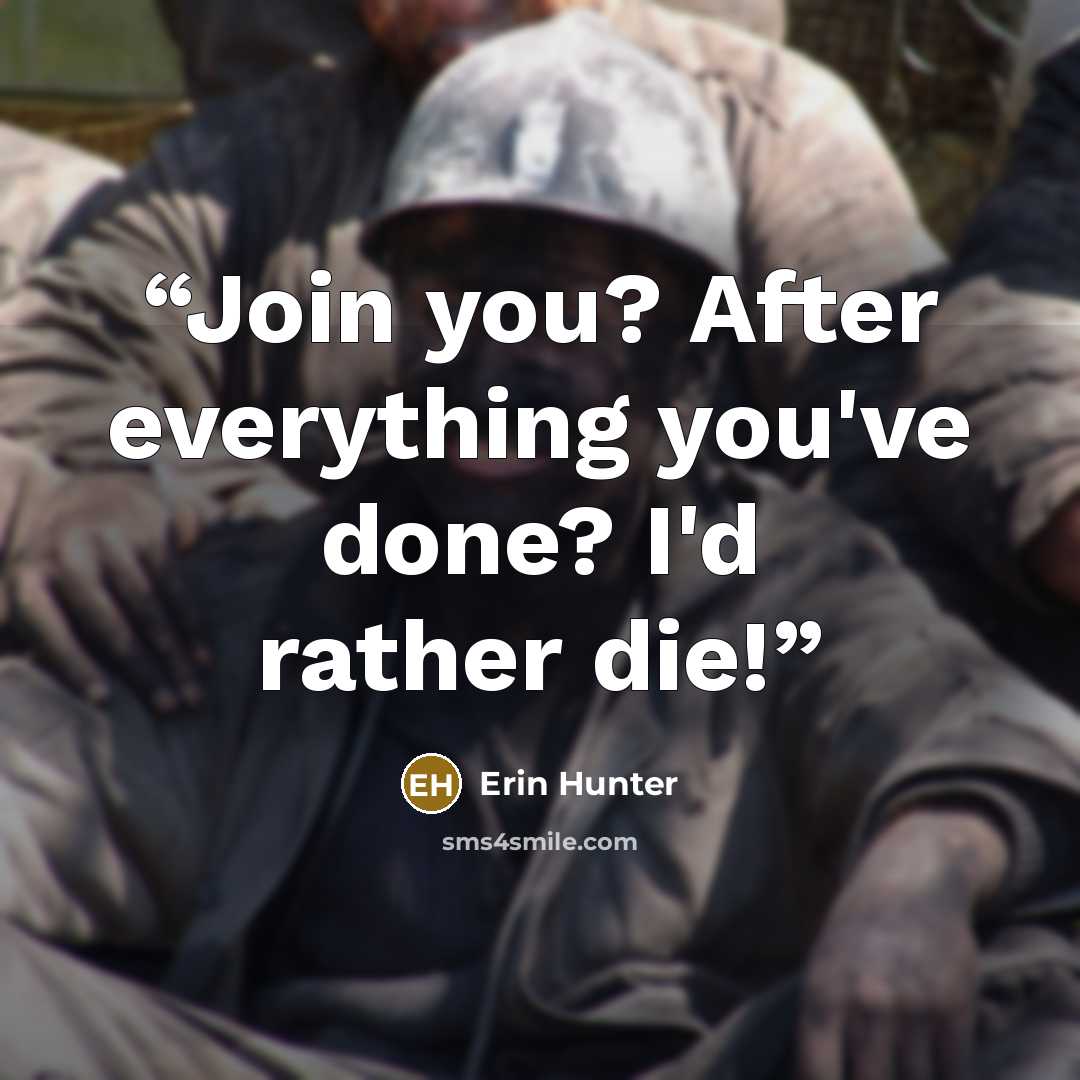 “Join you? After everything you've done? I'd rather die!” quote by Erin Hunter