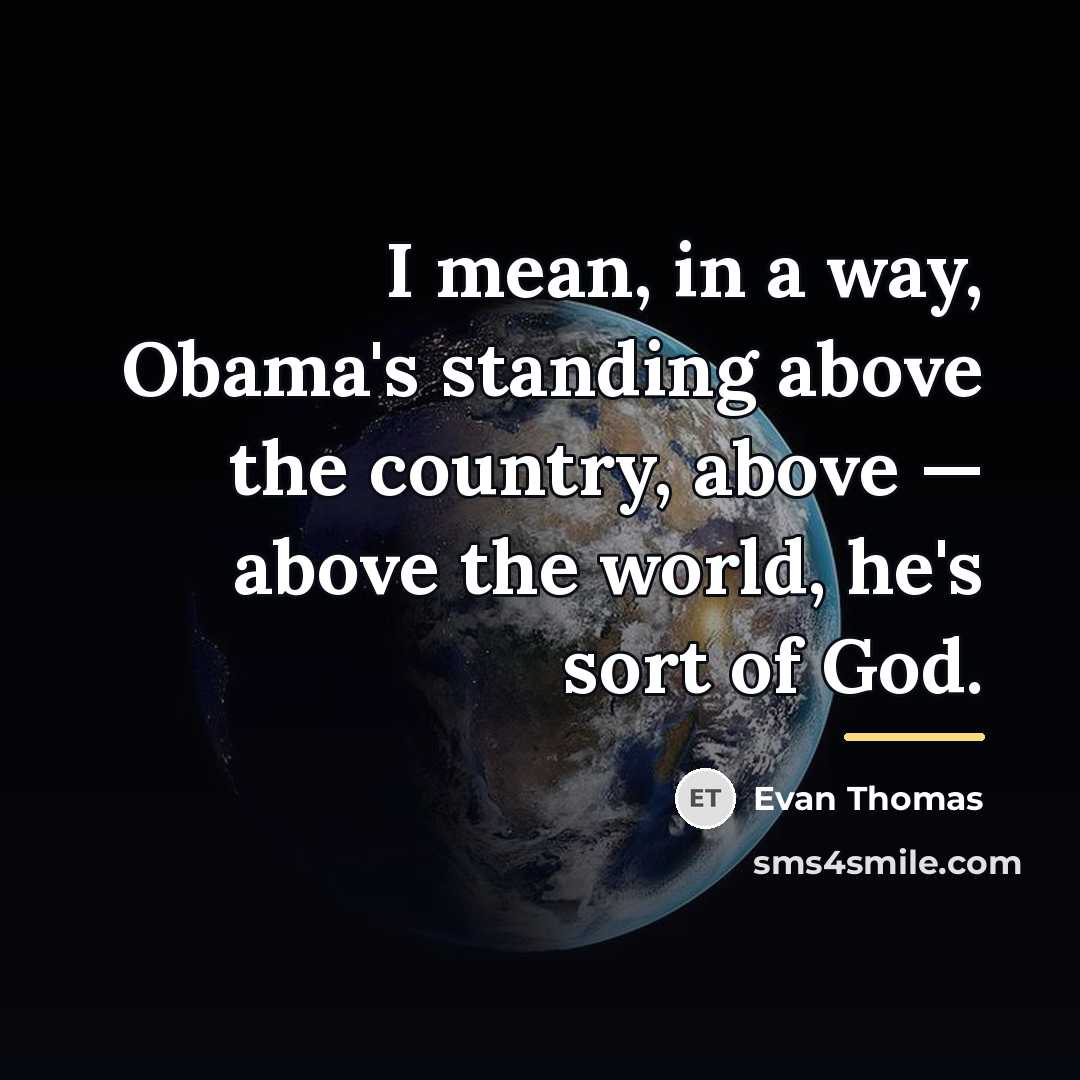 “I mean, in a way, Obama's standing above the country,…” quote by Evan Thomas