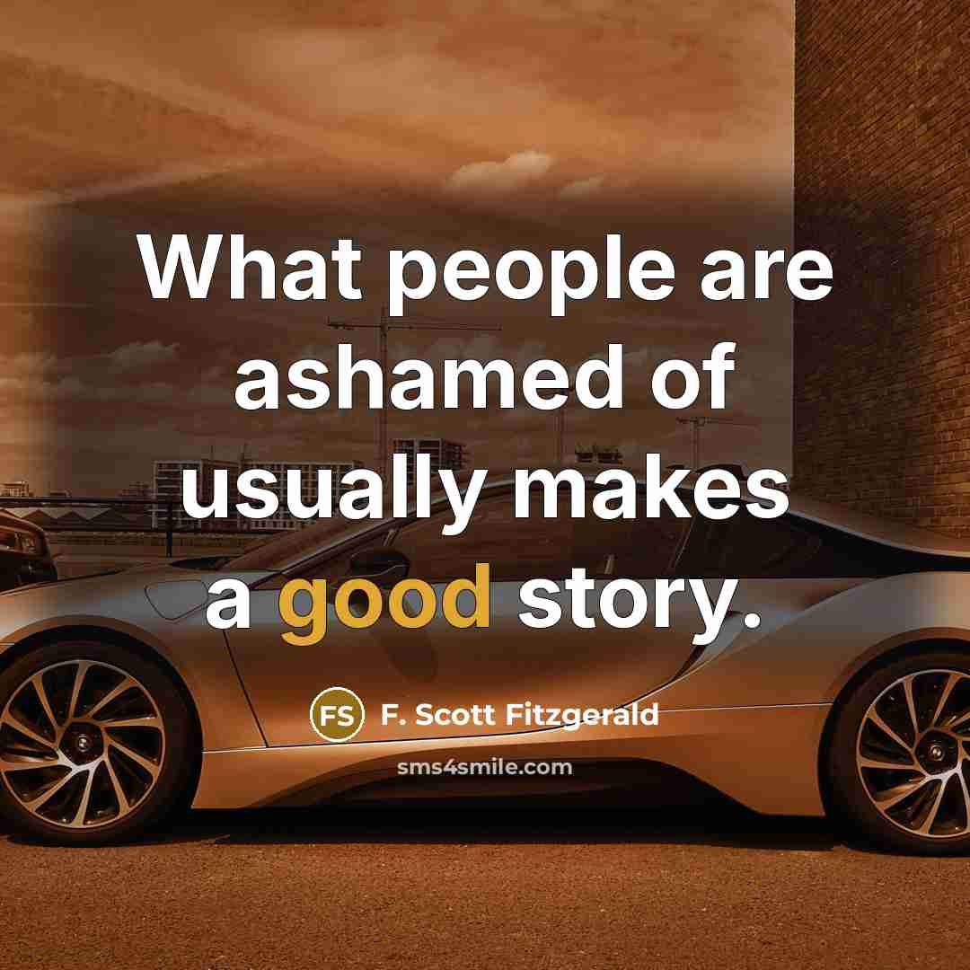 “What people are ashamed of usually makes a good story.…” quote by F. Scott Fitzgerald
