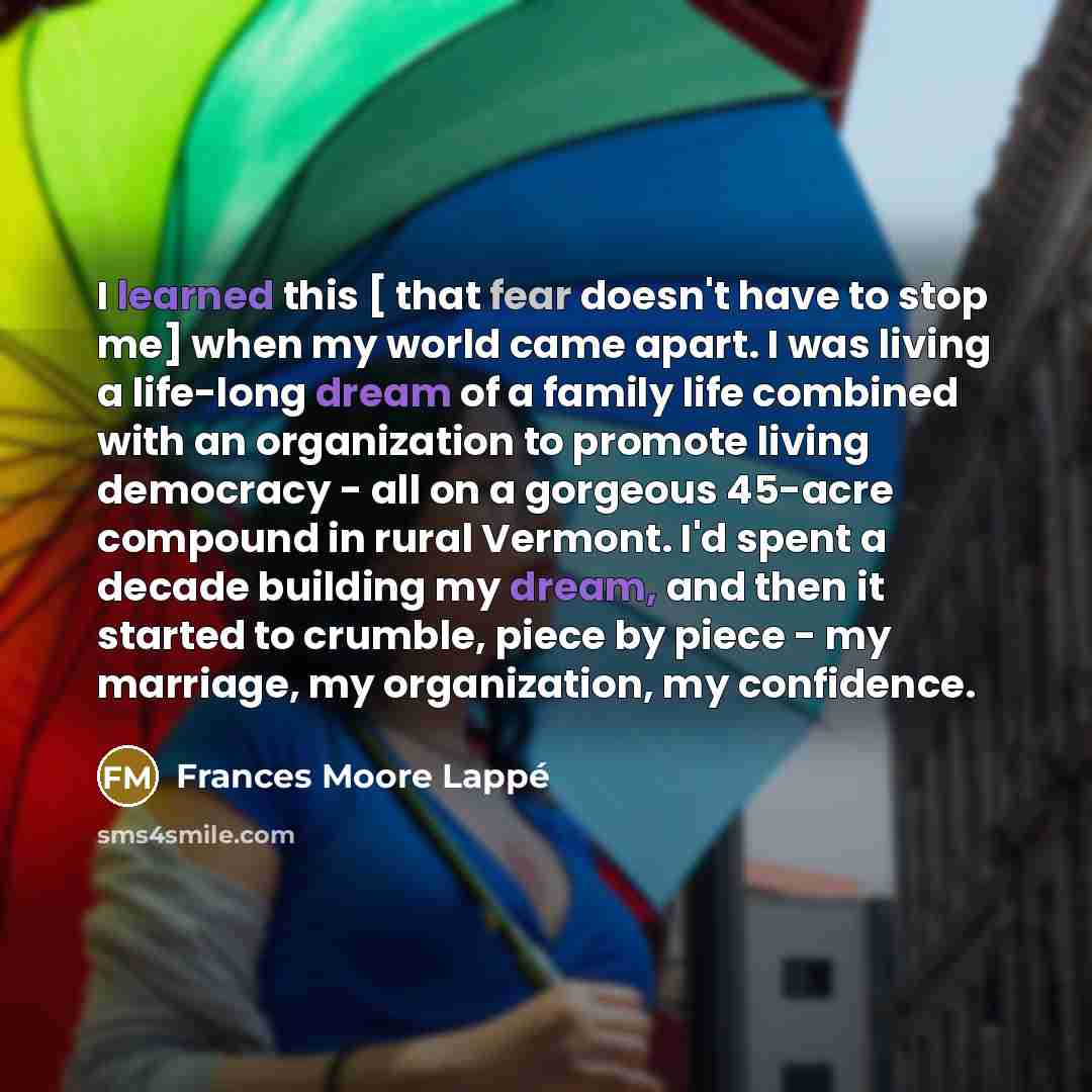 “I learned this [ that fear doesn't have to stop…” quote by Frances Moore Lappé