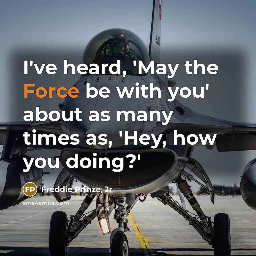 “I've heard, 'May the Force be with you' about as…” quote by Freddie Prinze, Jr