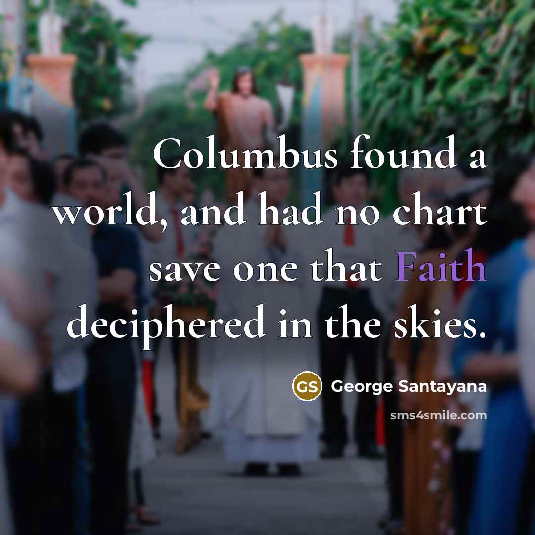 “Columbus found a world, and had no chart save one…” quote by George Santayana