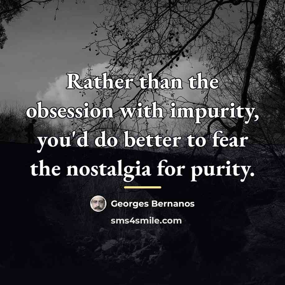 “Rather than the obsession with impurity, you'd do better to…” quote by Georges Bernanos